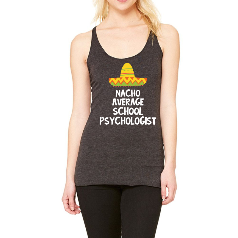 School Psychologist Nacho Average Design Racerback Tank by heeryzediane | Artistshot