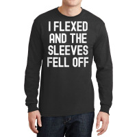 Men Women I Flexed And The Sleeves Fell Off Tank T Long Sleeve Shirts | Artistshot