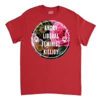 Angry Liberal Feminist Killjoy Classic T-shirt | Artistshot