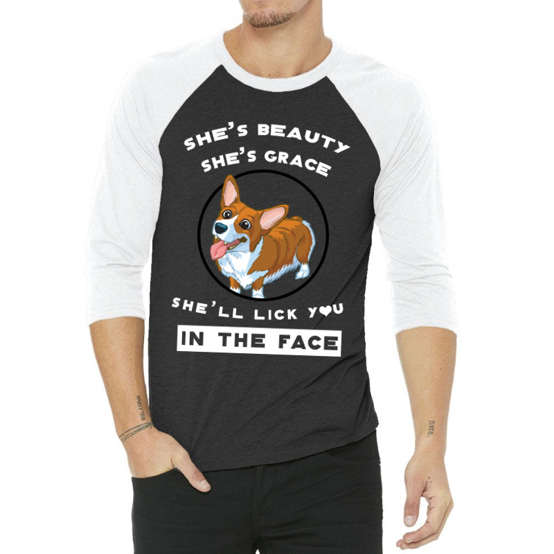 Corgi She's Beauty She's Grace She'll Lick You In The Face 3/4 Sleeve Shirt by hoainv | Artistshot