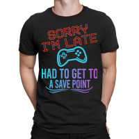 Limited Edition Funny Gamer Sayings, Sorry I'm Lat T-shirt | Artistshot