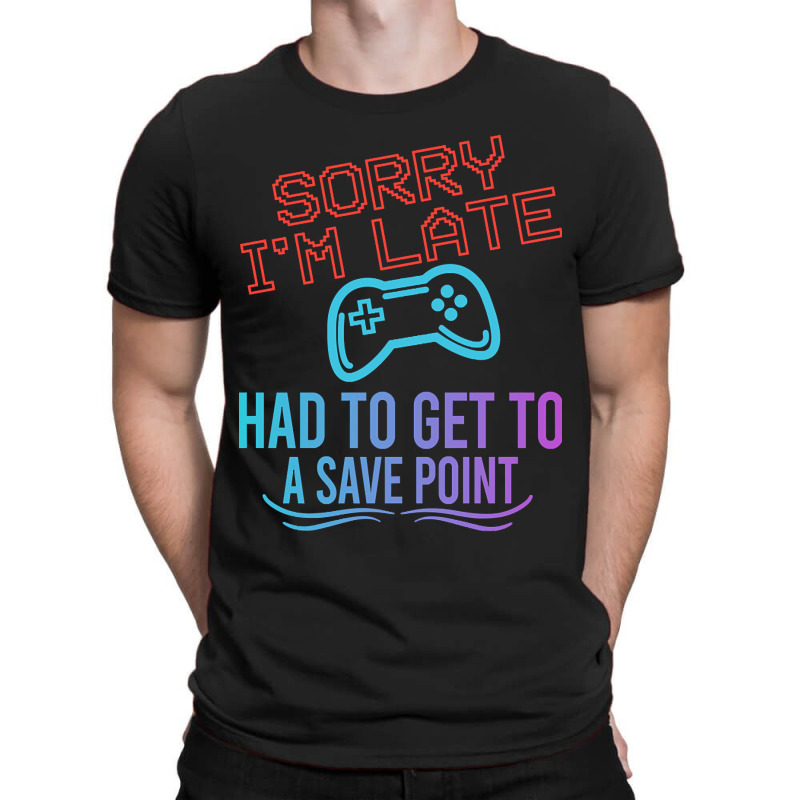 Limited Edition Funny Gamer Sayings, Sorry I'm Lat T-Shirt by baileyjohn2 | Artistshot