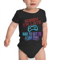 Limited Edition Funny Gamer Sayings, Sorry I'm Lat Baby Bodysuit | Artistshot