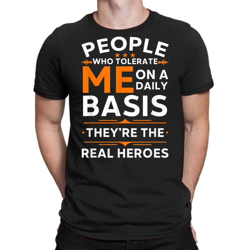 People Who Tolerate Me On A Daily Basis Funny Quot T-shirt | Artistshot