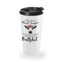 I Don't Have A Short Temper, I Just Have A Quick Reaction To Bullshit. Travel Mug | Artistshot