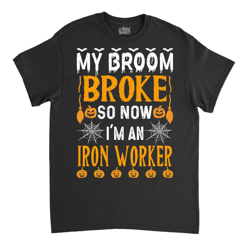 Limited Edition Funny Iron Worker Halloween My Bro Classic T-shirt by baileyjohn2 | Artistshot