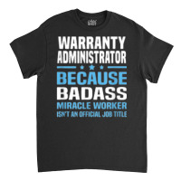 Warranty Administrator T Shirt Classic T-shirt | Artistshot