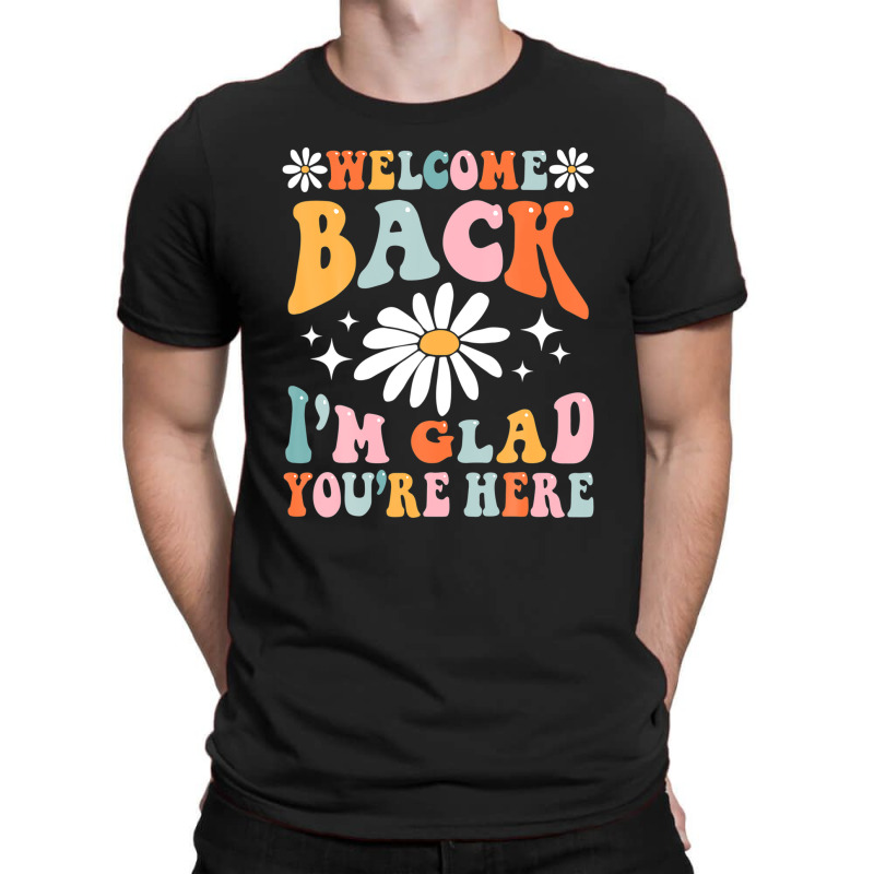 Welcome Back I'm Glad You're Here Groovy Retro Tea T-shirt | Artistshot