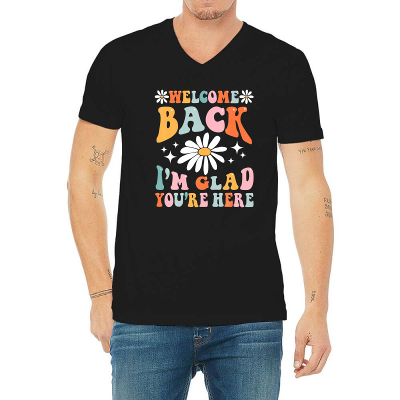 Welcome Back I'm Glad You're Here Groovy Retro Tea V-neck Tee | Artistshot