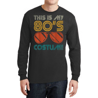 This Is My 80's Costume This Is My 80s Costume 80s Long Sleeve Shirts | Artistshot