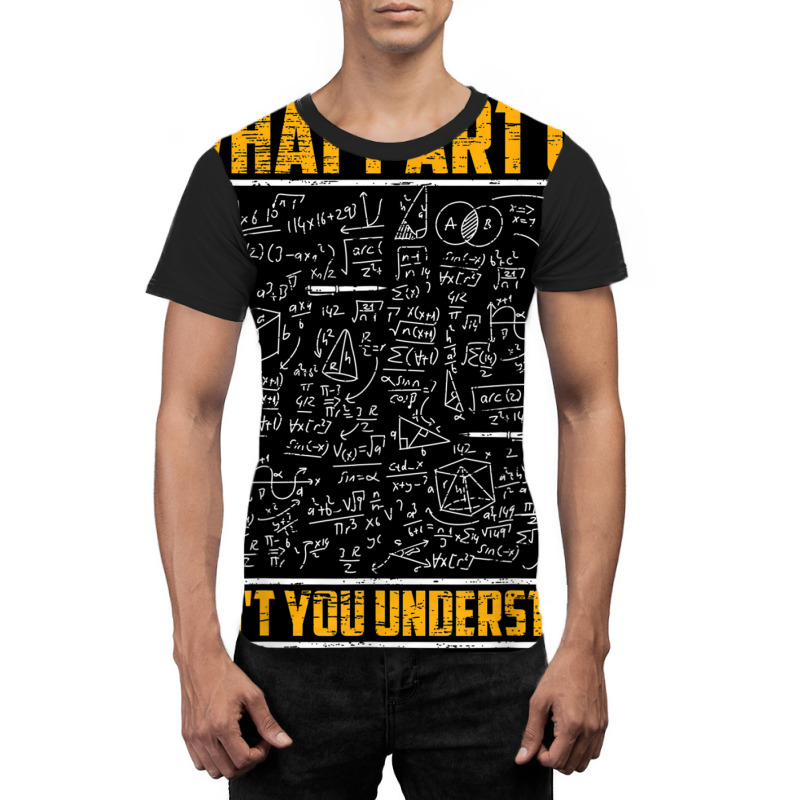 Science Math & Physics What Part Of Don`t You Unde Graphic T-shirt by kranendon | Artistshot