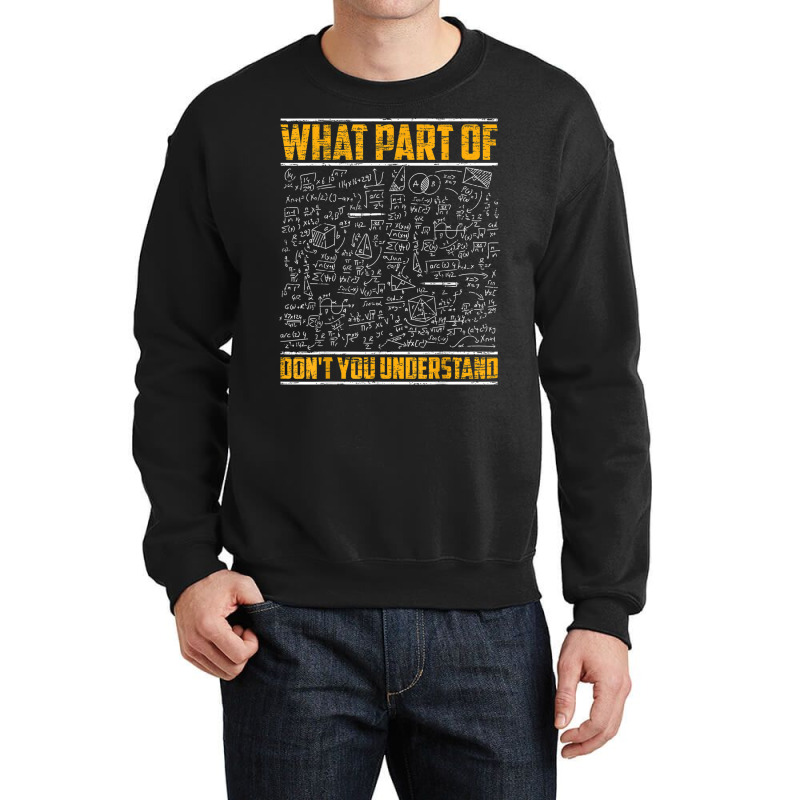 Science Math & Physics What Part Of Don`t You Unde Crewneck Sweatshirt by kranendon | Artistshot