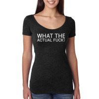 What The Actual Fuck T Shirt Funny Sarcastic Gift Women's Triblend Scoop T-shirt | Artistshot