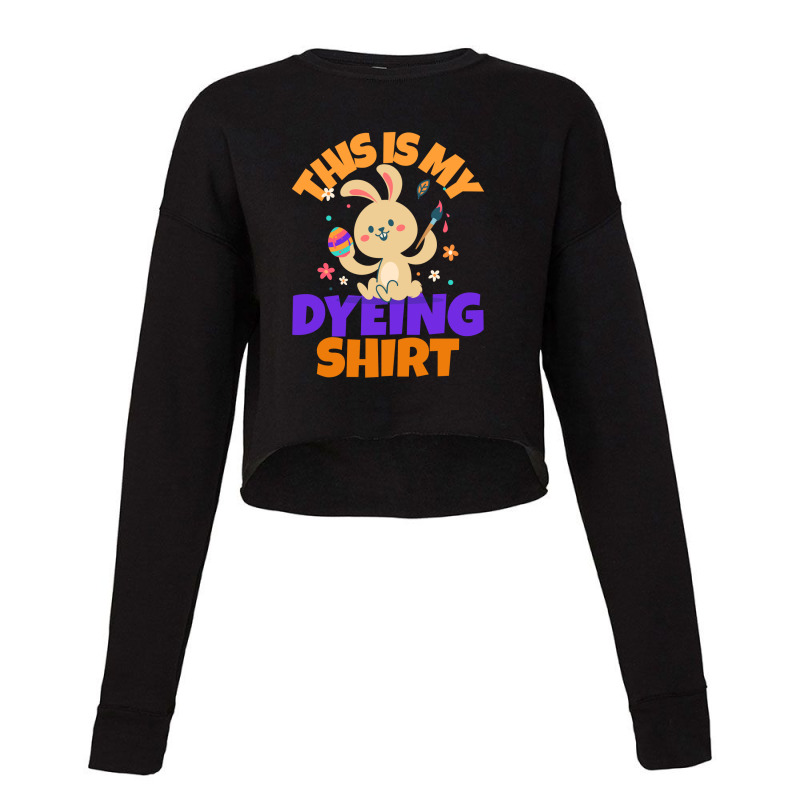 This Is My Dyeing Shirt Cropped Sweater | Artistshot