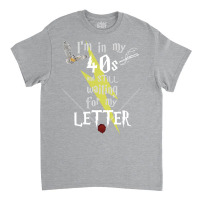 In My 40s Waiting For Magic   White Text 4 Classic T-shirt | Artistshot