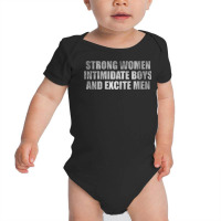 Womens Strong Women Intimidate Boys And Excite Men Baby Bodysuit | Artistshot