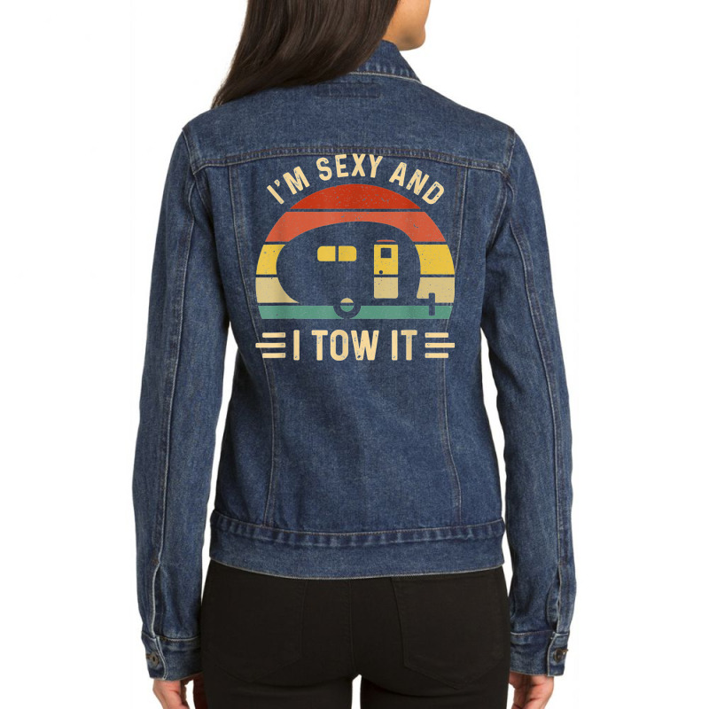 I'm Sexy And I Tow It Funny Caravan Camping Rv Tra Ladies Denim Jacket by orsaknerpiob | Artistshot