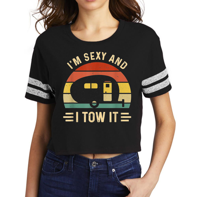 I'm Sexy And I Tow It Funny Caravan Camping Rv Tra Scorecard Crop Tee by orsaknerpiob | Artistshot