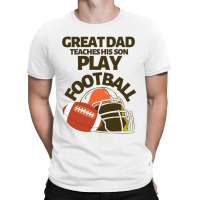 Great Dad Teaches His Son Play Football T-shirt | Artistshot