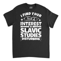 Slavic Studies Funny Lack Of Interest T Shirt Classic T-shirt | Artistshot