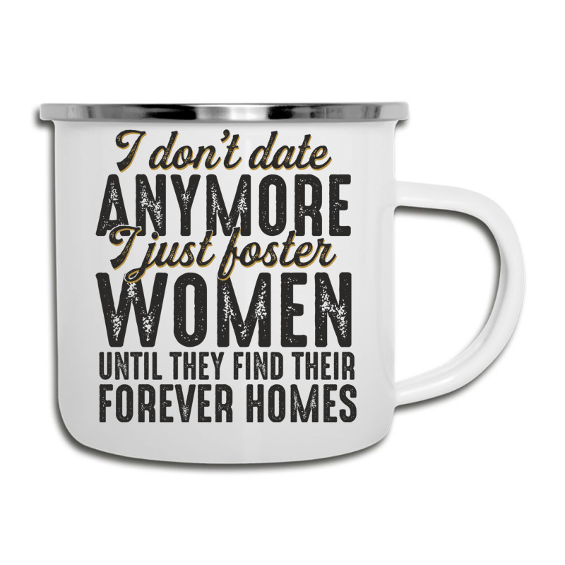 I Don't Date Anymore I Just Foster Women Until They Find Their Forever Camper Cup | Artistshot