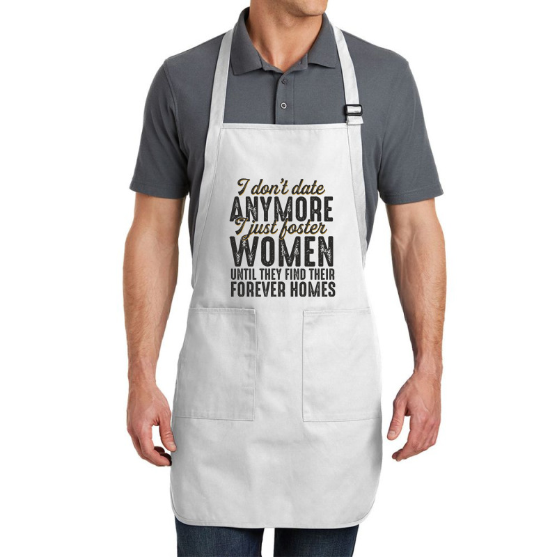 I Don't Date Anymore I Just Foster Women Until They Find Their Forever Full-length Apron | Artistshot