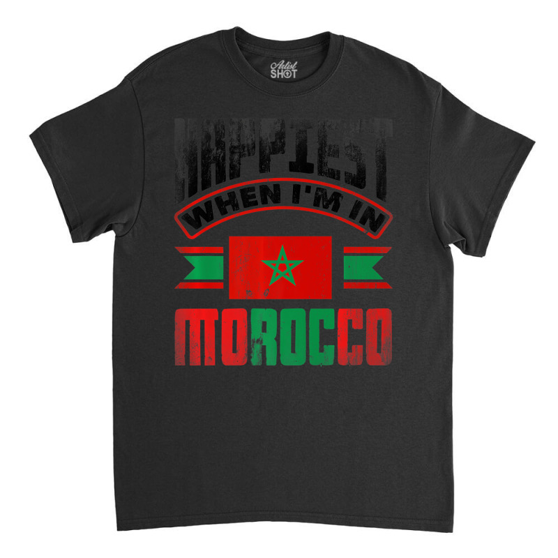 Morocco Moroccan Morocco Flag Happiest When Im In Classic T-shirt | Artistshot