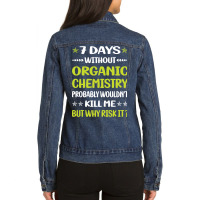 Trending Funny 7 Days Without Organic Chemistry Ladies Denim Jacket | Artistshot