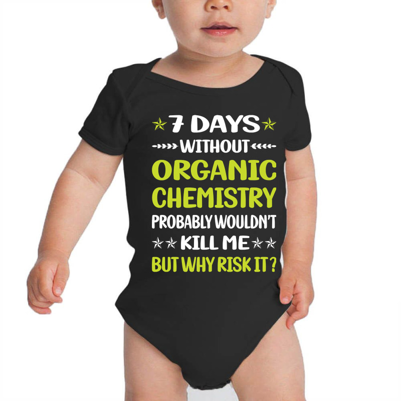 Trending Funny 7 Days Without Organic Chemistry Baby Bodysuit by lethithu856 | Artistshot