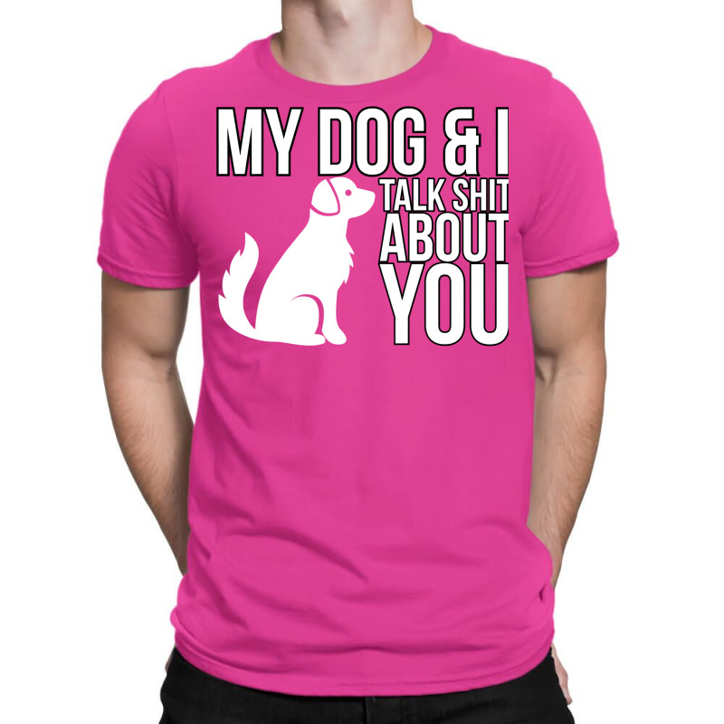 My Dog And I Talk Shit About You  Dog Girl Sexy An T-shirt | Artistshot