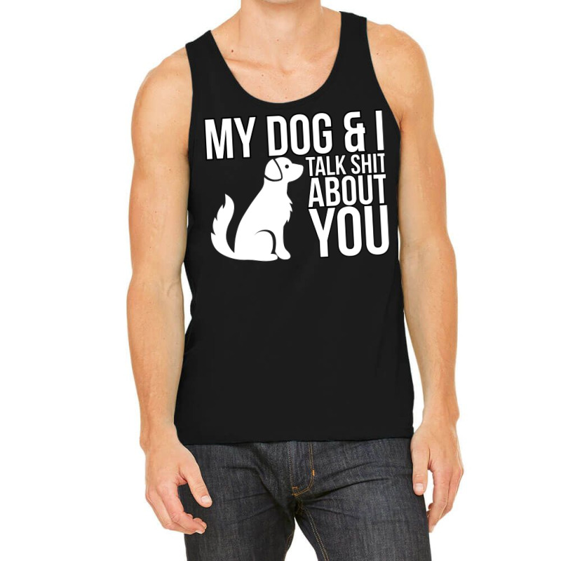 My Dog And I Talk Shit About You  Dog Girl Sexy An Tank Top | Artistshot