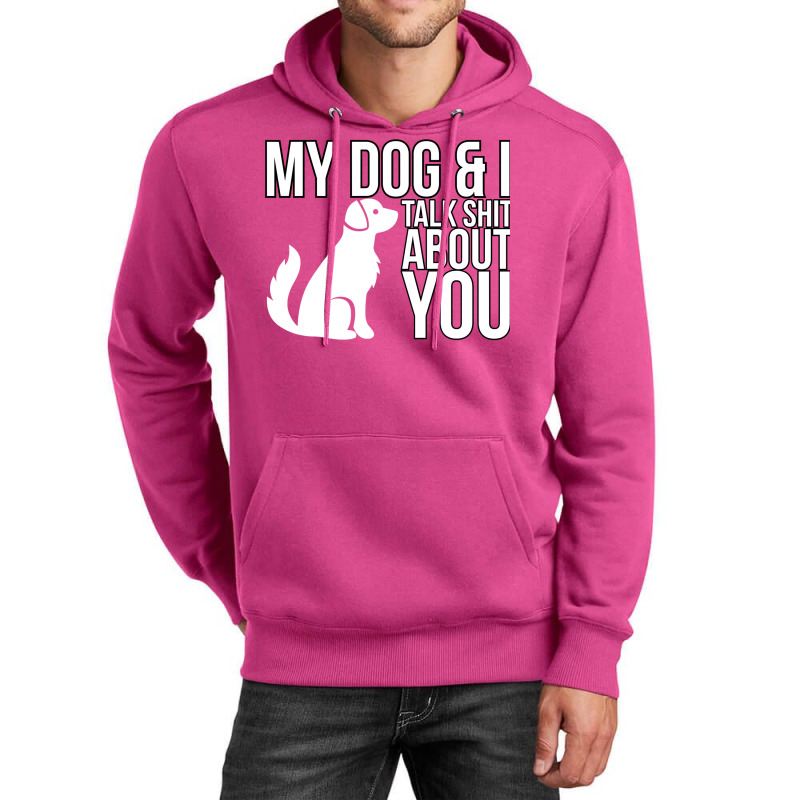 My Dog And I Talk Shit About You  Dog Girl Sexy An Unisex Hoodie | Artistshot