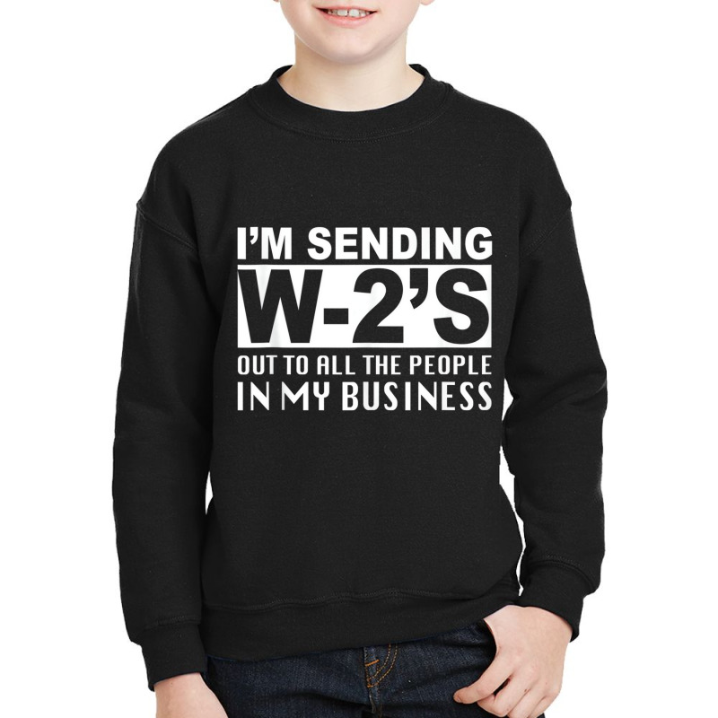 I'm Sending W2's Out To Everybody In My Business F Youth Sweatshirt by ravand | Artistshot