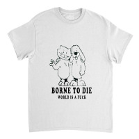 Born To Die World Classic T-shirt | Artistshot