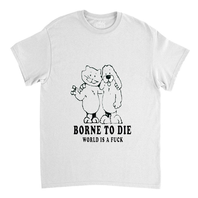 Born To Die World Classic T-shirt by adarandella | Artistshot