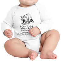 Born To Die World Long Sleeve Baby Bodysuit | Artistshot