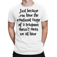 The Emotional Range Of A Teaspoon 18 T-shirt | Artistshot