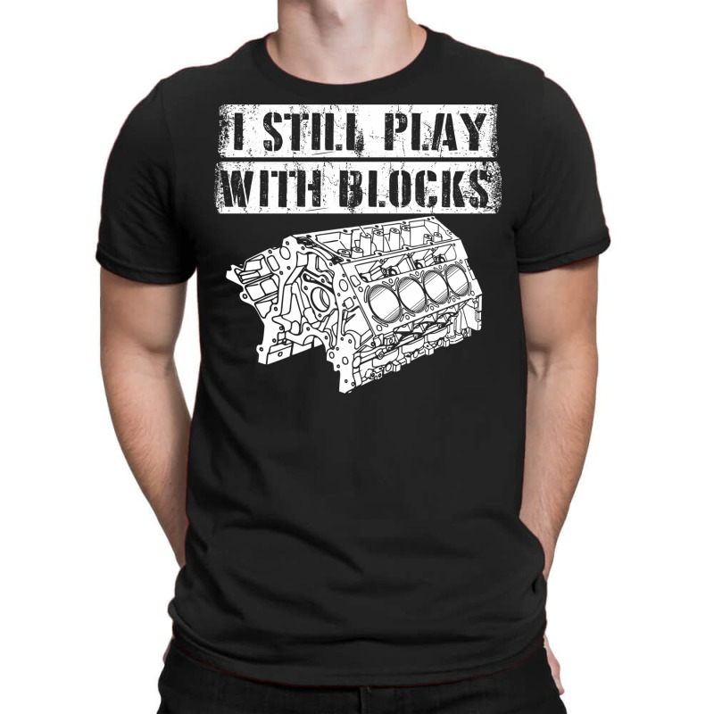 I Still Play With Blocks Funny Mechanic Pun Saying Engine Block Part G T-Shirt by AsopArt | Artistshot