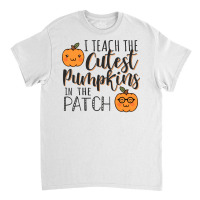 I Teach The Cutest Pumpkins In The Patch Funny Halloween Teacher Costu Classic T-shirt | Artistshot