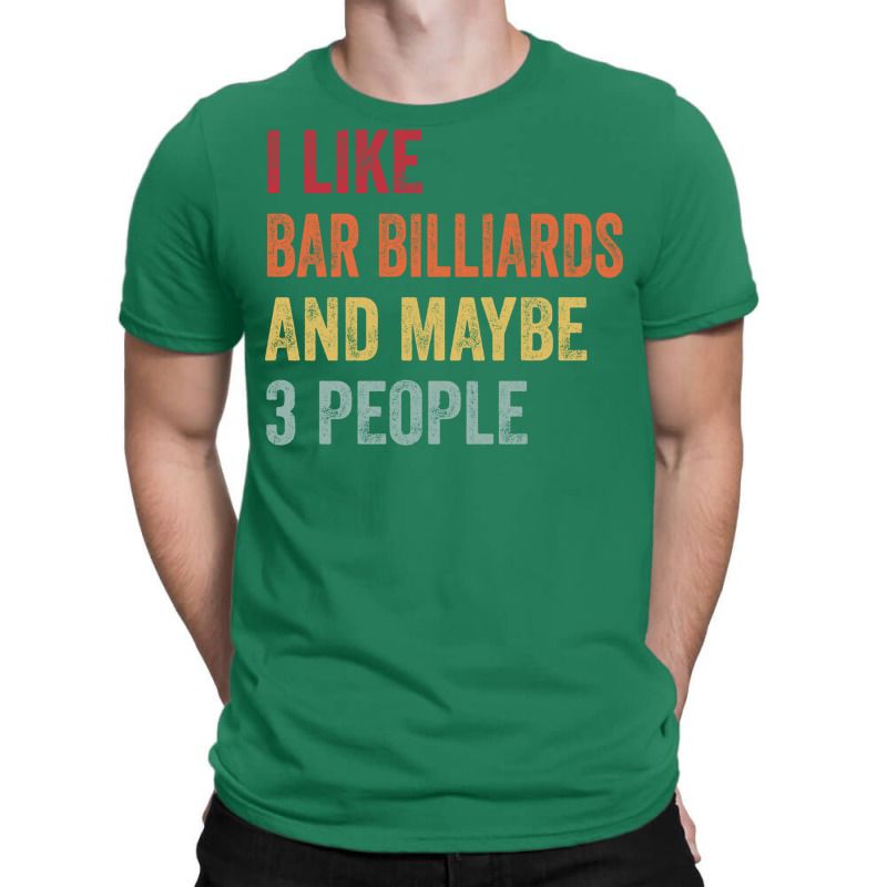 I Like Bar Billiards & Maybe 3 People Bar Billiard T-shirt | Artistshot