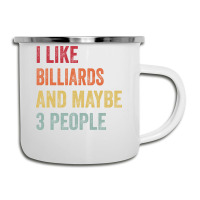 I Like Billiards & Maybe 3 People Billiards Lovers Camper Cup | Artistshot