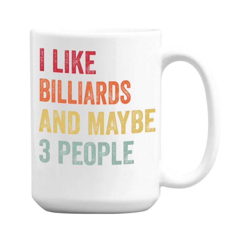 I Like Billiards & Maybe 3 People Billiards Lovers 15 Oz Coffee Mug | Artistshot