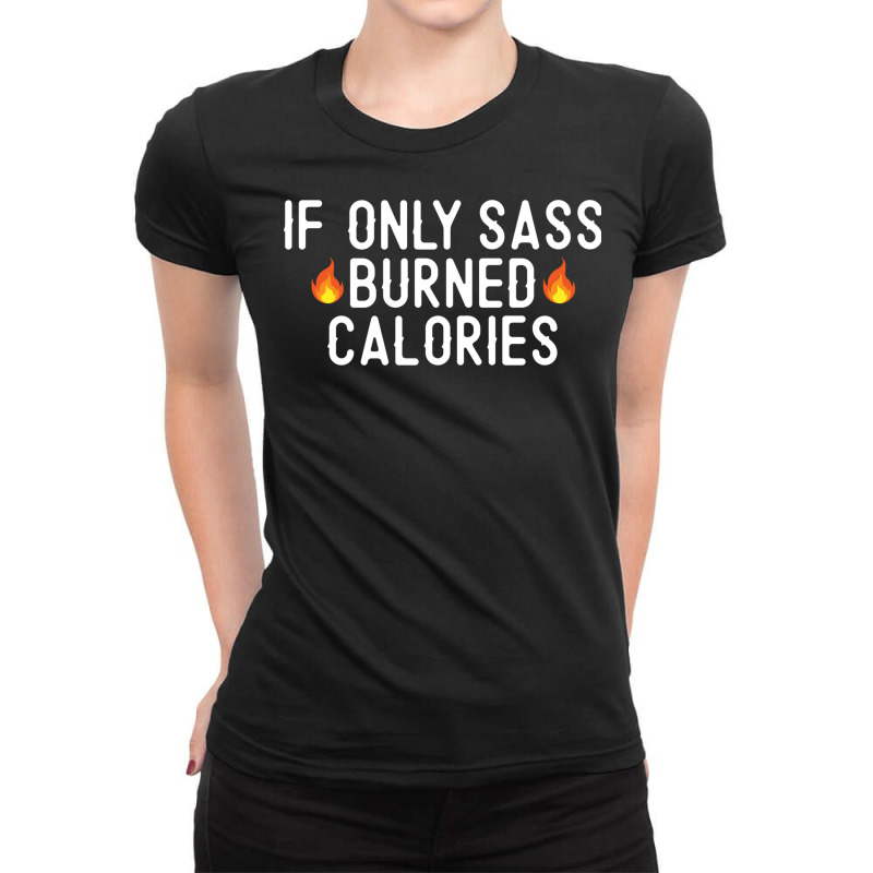 If Only Sass Burned Calories Funny Workout Running Quote Gift Ladies Fitted T-Shirt by AsopArt | Artistshot