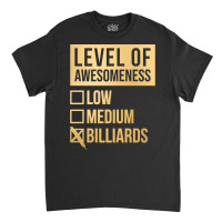 Funny Level Of Awesomeness Low Medium Gift Billiar Classic T-shirt | Artistshot