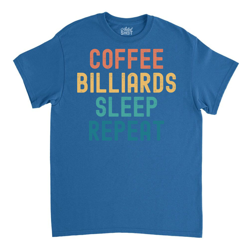 Coffee Billiards Sleep Repeat   Funny Billiards & Classic T-shirt | Artistshot