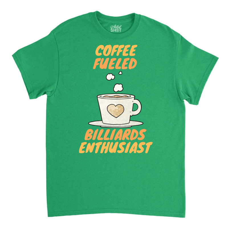 Coffee Fueled Billiards Enthusiast Classic T-shirt | Artistshot