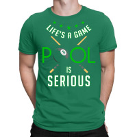 Pool Billiard   Life Is A Game Pool Is Serious   F T-shirt | Artistshot