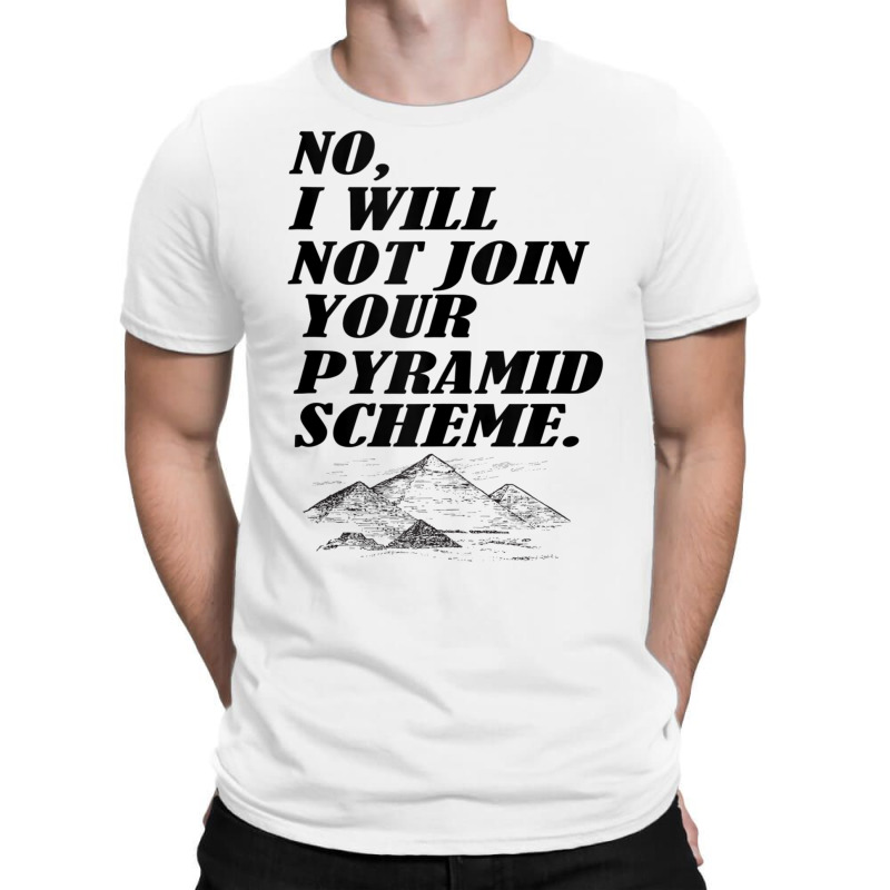 No I Will Not Join Your Pyramid Scheme Tank Top T-shirt | Artistshot