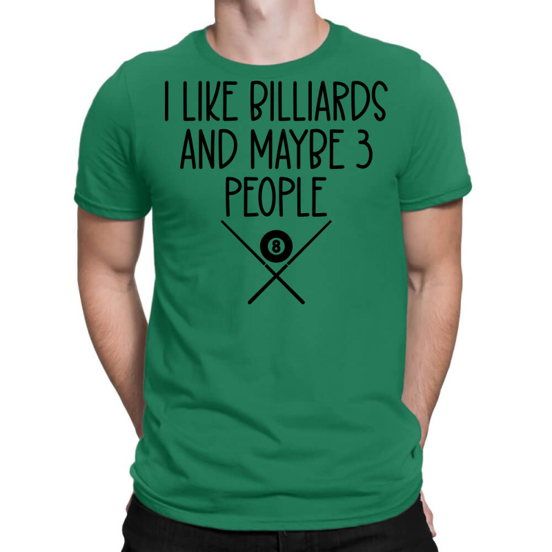 I Like Billiards And Maybe Three People (1) T-shirt | Artistshot