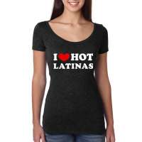 I Love Hot Latinas, I Heart Hot Latinas Women's Triblend Scoop T-shirt | Artistshot